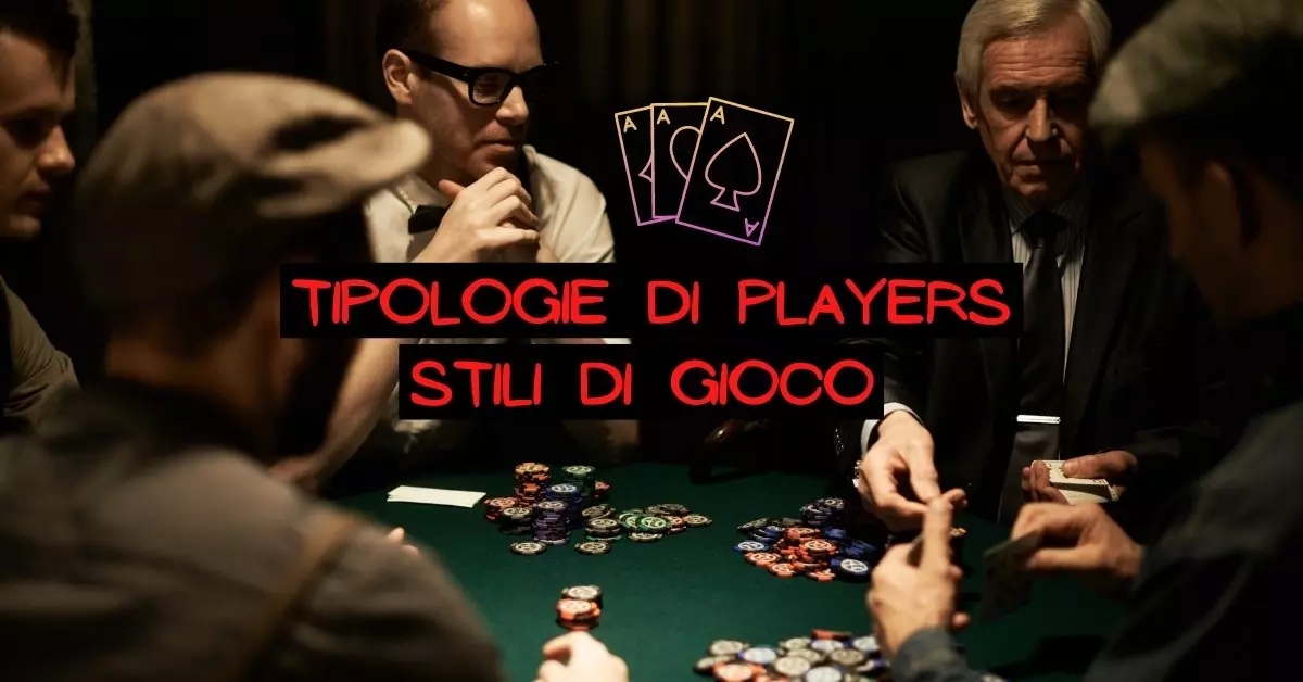 Poker online: Tipologie di giocatori e Stili di gioco